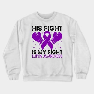 His Fight is My Fight Lupus Awareness Crewneck Sweatshirt